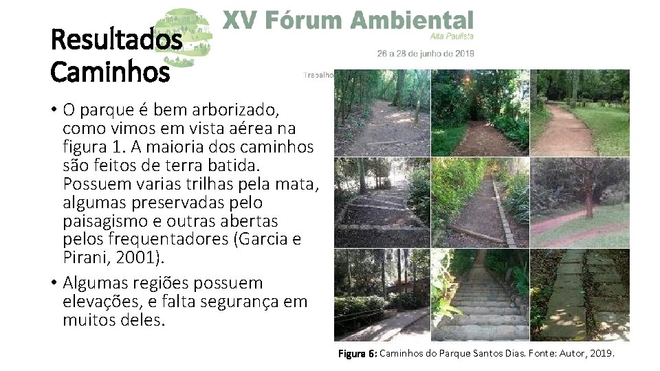 Resultados Caminhos • O parque é bem arborizado, como vimos em vista aérea na