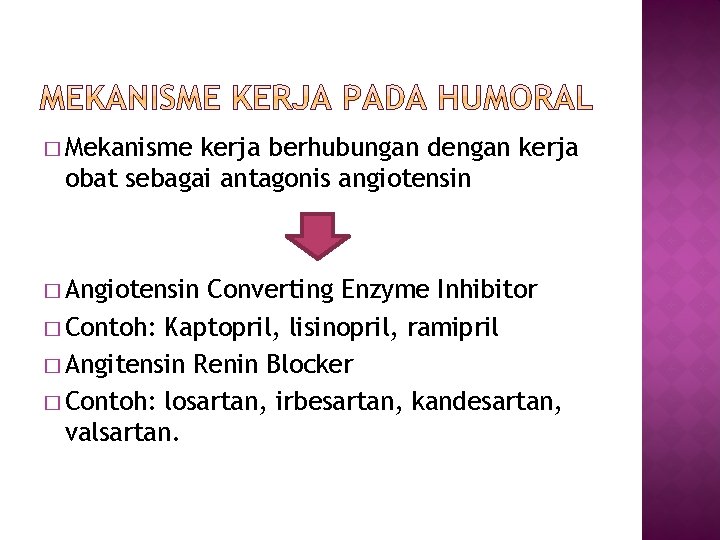 � Mekanisme kerja berhubungan dengan kerja obat sebagai antagonis angiotensin � Angiotensin Converting Enzyme