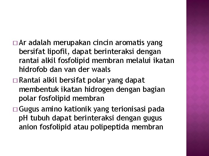 � Ar adalah merupakan cincin aromatis yang bersifat lipofil, dapat berinteraksi dengan rantai alkil