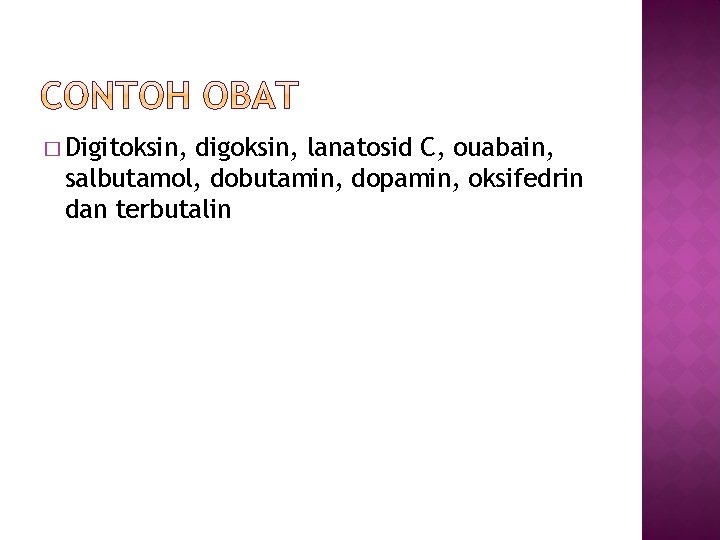 � Digitoksin, digoksin, lanatosid C, ouabain, salbutamol, dobutamin, dopamin, oksifedrin dan terbutalin 