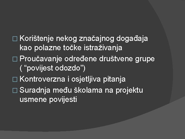 � Korištenje nekog značajnog događaja kao polazne točke istraživanja � Proučavanje određene društvene grupe