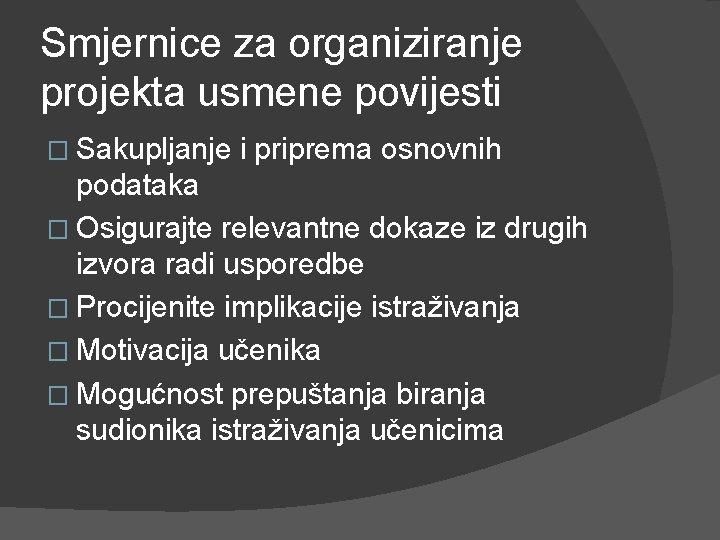 Smjernice za organiziranje projekta usmene povijesti � Sakupljanje i priprema osnovnih podataka � Osigurajte