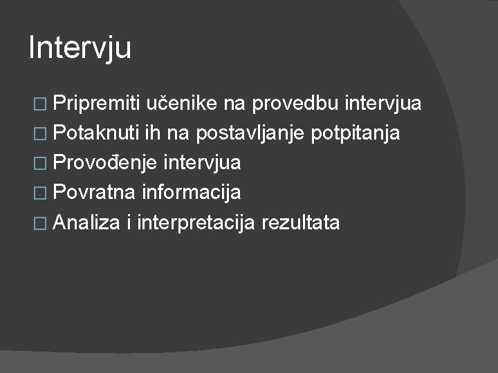 Intervju � Pripremiti učenike na provedbu intervjua � Potaknuti ih na postavljanje potpitanja �