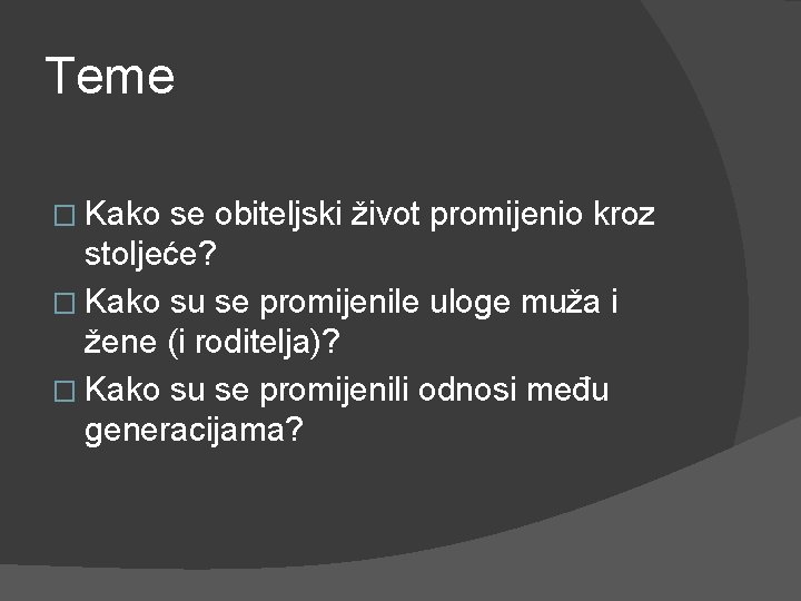 Teme � Kako se obiteljski život promijenio kroz stoljeće? � Kako su se promijenile