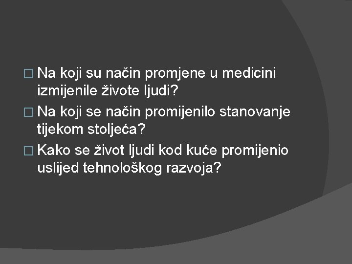 � Na koji su način promjene u medicini izmijenile živote ljudi? � Na koji