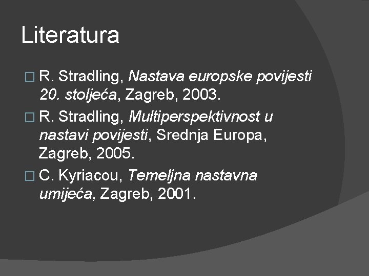 Literatura � R. Stradling, Nastava europske povijesti 20. stoljeća, Zagreb, 2003. � R. Stradling,