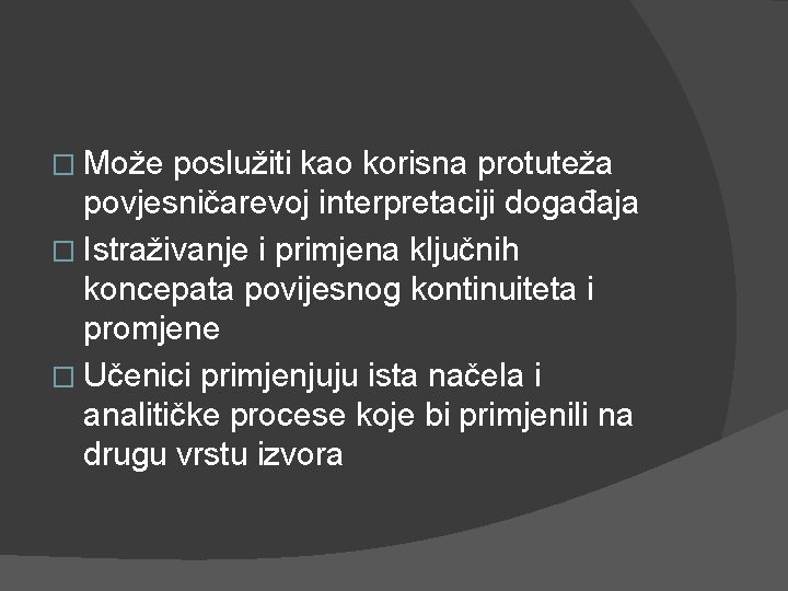 � Može poslužiti kao korisna protuteža povjesničarevoj interpretaciji događaja � Istraživanje i primjena ključnih