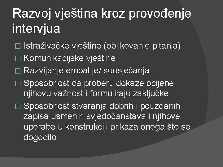 Razvoj vještina kroz provođenje intervjua Istraživačke vještine (oblikovanje pitanja) � Komunikacijske vještine � Razvijanje