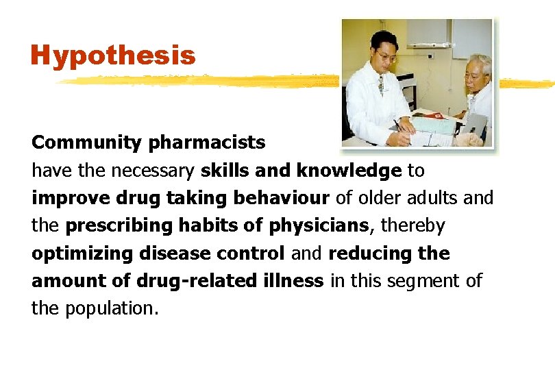 Hypothesis Community pharmacists have the necessary skills and knowledge to improve drug taking behaviour