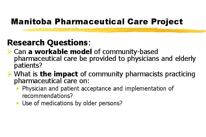 Manitoba Pharmaceutical Care Project Research Questions: Ø Can a workable model of community-based pharmaceutical