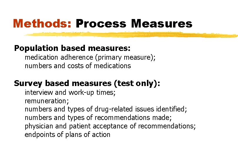 Methods: Process Measures Population based measures: medication adherence (primary measure); numbers and costs of