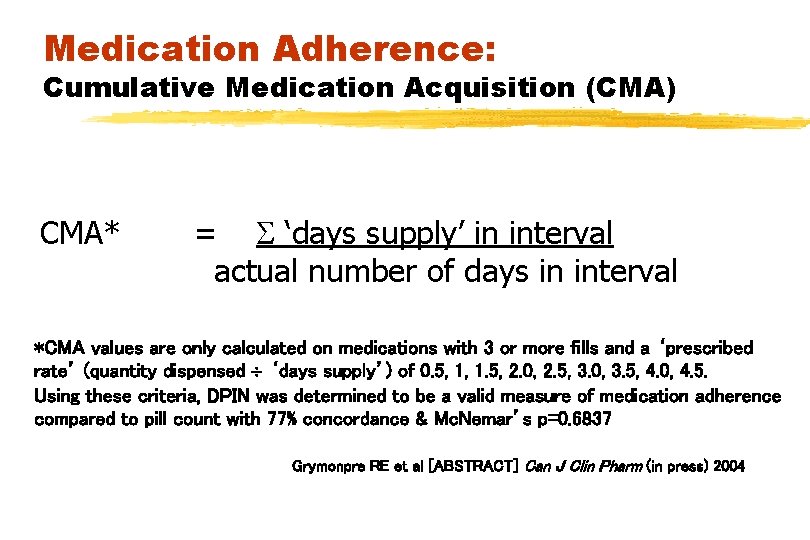 Medication Adherence: Cumulative Medication Acquisition (CMA) CMA* = ‘days supply’ in interval actual number