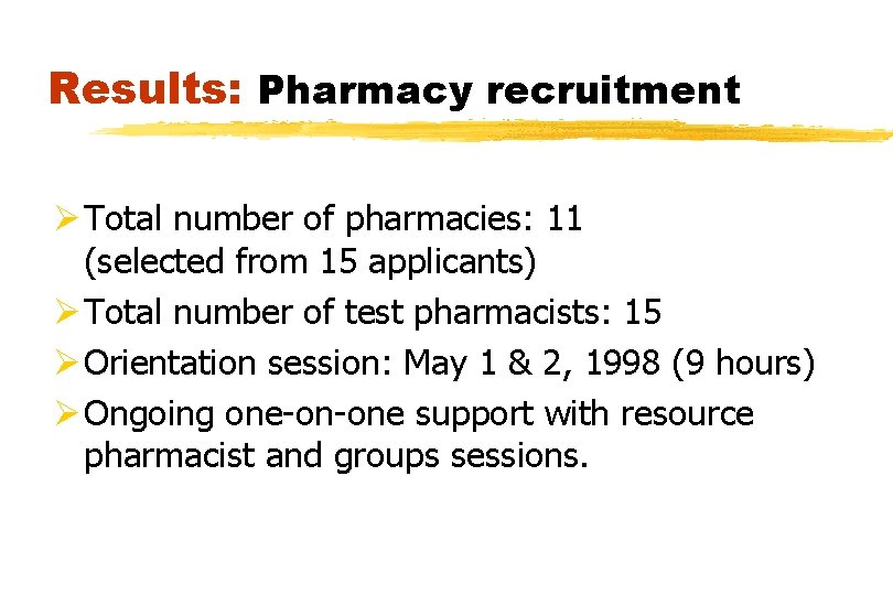 Results: Pharmacy recruitment Ø Total number of pharmacies: 11 (selected from 15 applicants) Ø