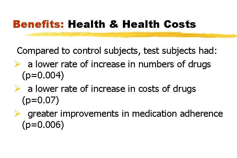 Benefits: Health & Health Costs Compared to control subjects, test subjects had: Ø a