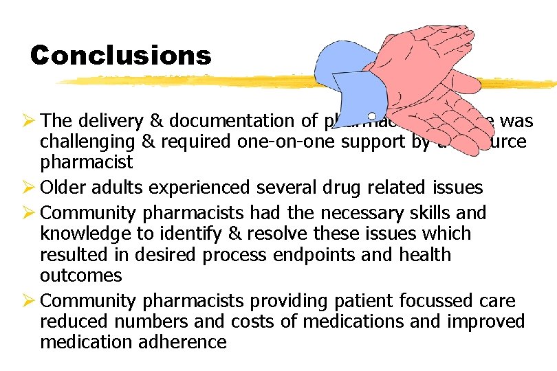 Conclusions Ø The delivery & documentation of pharmaceutical care was challenging & required one-on-one