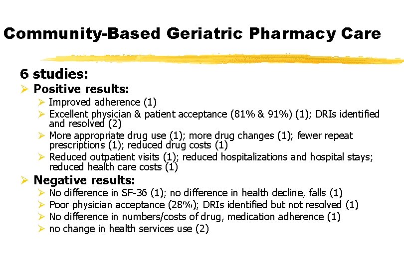 Community-Based Geriatric Pharmacy Care 6 studies: Ø Positive results: Ø Improved adherence (1) Ø