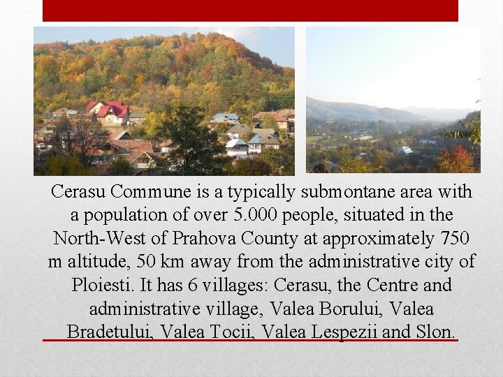 Cerasu Commune is a typically submontane area with a population of over 5. 000