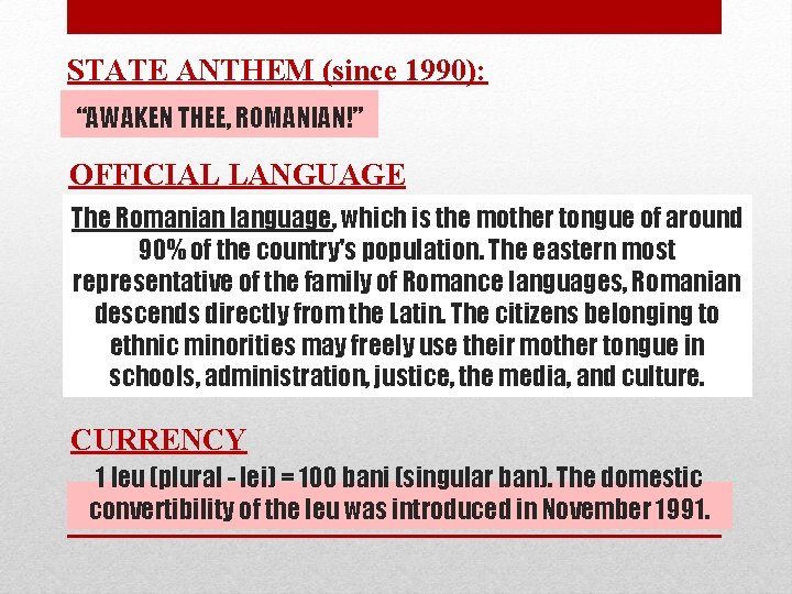 STATE ANTHEM (since 1990): “AWAKEN THEE, ROMANIAN!” OFFICIAL LANGUAGE The Romanian language, which is