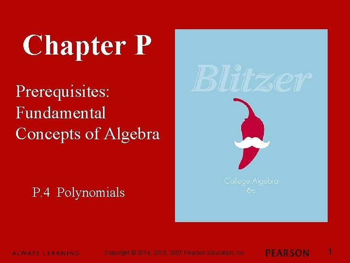 Chapter P Prerequisites: Fundamental Concepts of Algebra P. 4 Polynomials Copyright © 2014, 2010,