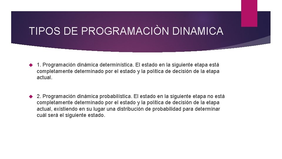 TIPOS DE PROGRAMACIÒN DINAMICA 1. Programación dinámica determinística. El estado en la siguiente etapa TIPOS DE PROGRAMACIÒN DINAMICA 1. Programación dinámica determinística. El estado en la siguiente etapa
