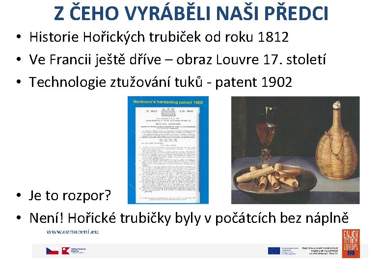 Z ČEHO VYRÁBĚLI NAŠI PŘEDCI • Historie Hořických trubiček od roku 1812 • Ve