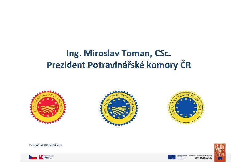 Ing. Miroslav Toman, CSc. Prezident Potravinářské komory ČR 