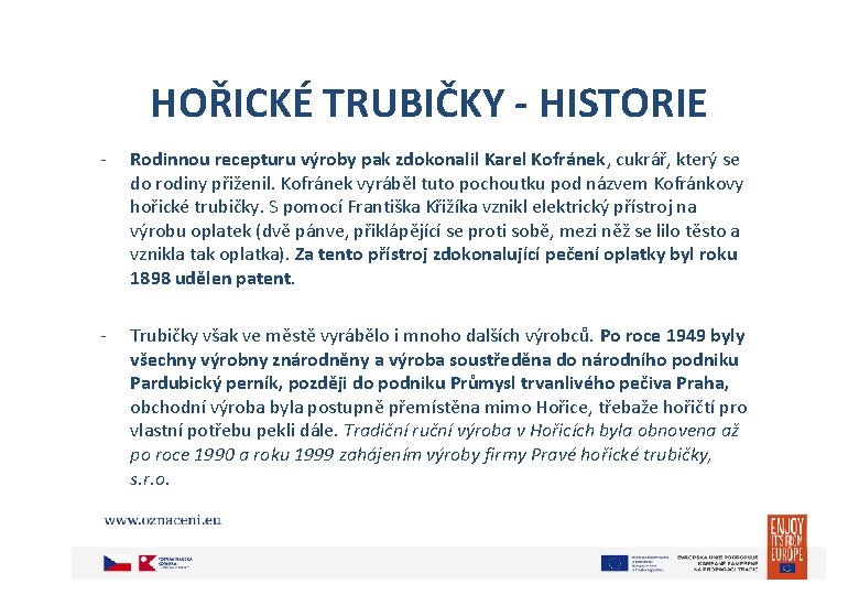 HOŘICKÉ TRUBIČKY - HISTORIE - Rodinnou recepturu výroby pak zdokonalil Karel Kofránek, cukrář, který