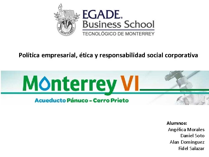 Política empresarial, ética y responsabilidad social corporativa Alumnos: Angélica Morales Daniel Soto Alan Domínguez