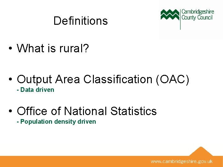 Definitions • What is rural? • Output Area Classification (OAC) - Data driven •