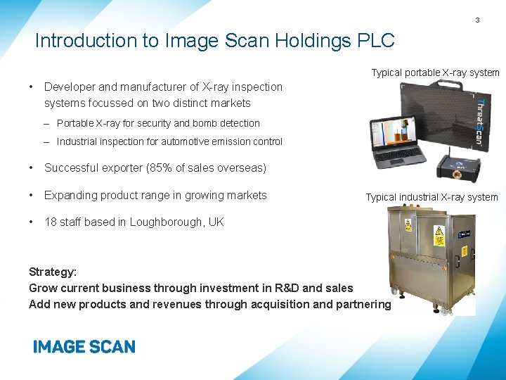 3 Introduction to Image Scan Holdings PLC Typical portable X-ray system • Developer and