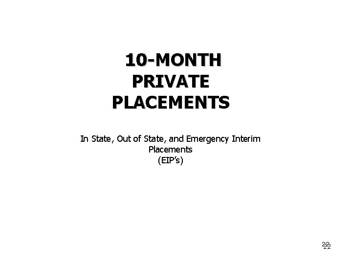 10 -MONTH PRIVATE PLACEMENTS In State, Out of State, and Emergency Interim Placements (EIP’s)