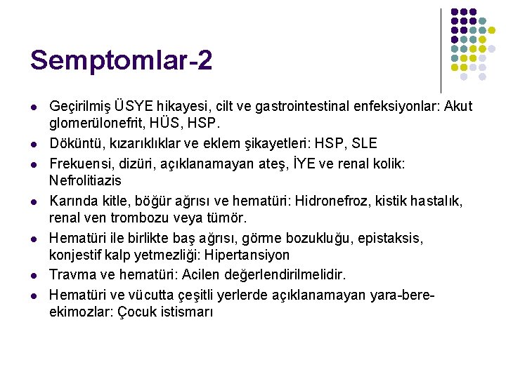 Semptomlar-2 l l l l Geçirilmiş ÜSYE hikayesi, cilt ve gastrointestinal enfeksiyonlar: Akut glomerülonefrit,
