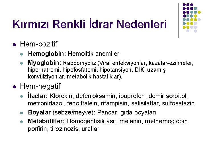 Kırmızı Renkli İdrar Nedenleri l Hem-pozitif l l Hemoglobin: Hemolitik anemiler Myoglobin: Rabdomyoliz (Viral