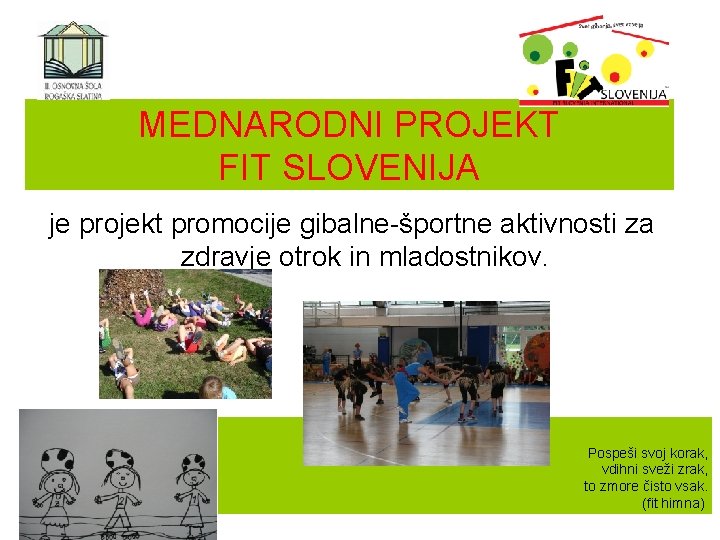 MEDNARODNI PROJEKT FIT SLOVENIJA je projekt promocije gibalne-športne aktivnosti za zdravje otrok in mladostnikov.