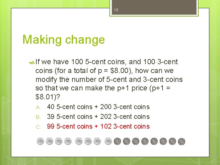 15 Making change If we have 100 5 -cent coins, and 100 3 -cent