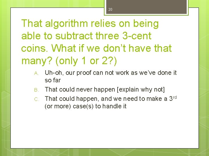 20 That algorithm relies on being able to subtract three 3 -cent coins. What