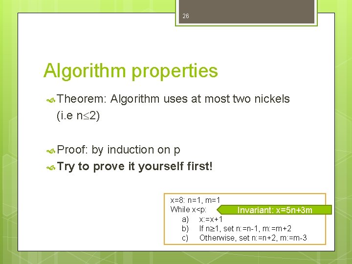 26 Algorithm properties Theorem: Algorithm uses at most two nickels (i. e n 2)