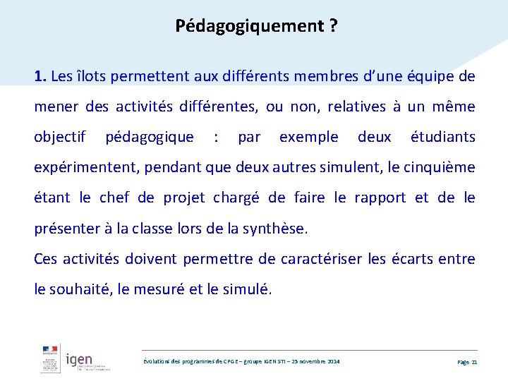 Pédagogiquement ? 1. Les îlots permettent aux différents membres d’une équipe de mener des