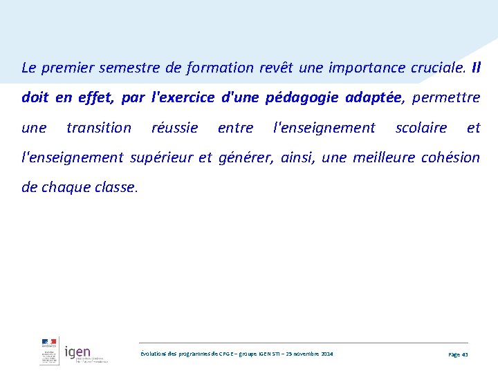 Le premier semestre de formation revêt une importance cruciale. Il doit en effet, par