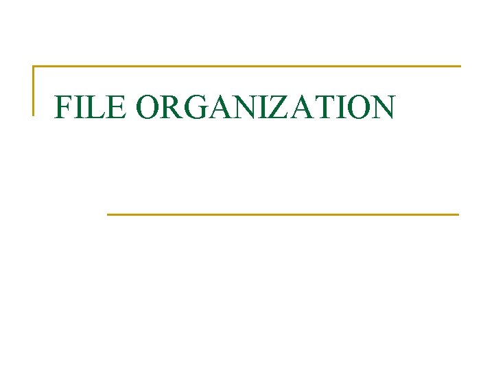 FILE ORGANIZATION 