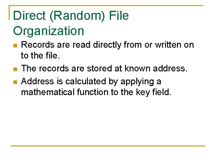 Direct (Random) File Organization n Records are read directly from or written on to