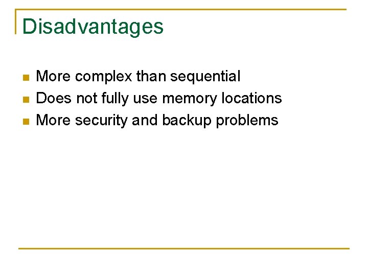 Disadvantages n n n More complex than sequential Does not fully use memory locations