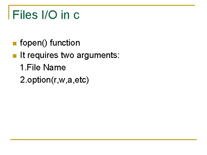 Files I/O in c n n fopen() function It requires two arguments: 1. File