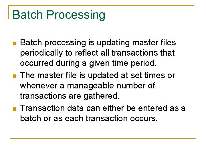 Batch Processing n n n Batch processing is updating master files periodically to reflect