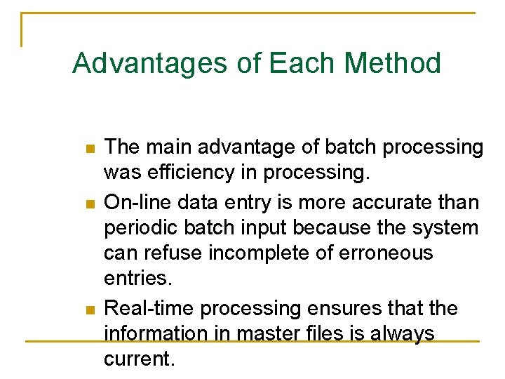 Advantages of Each Method n n n The main advantage of batch processing was