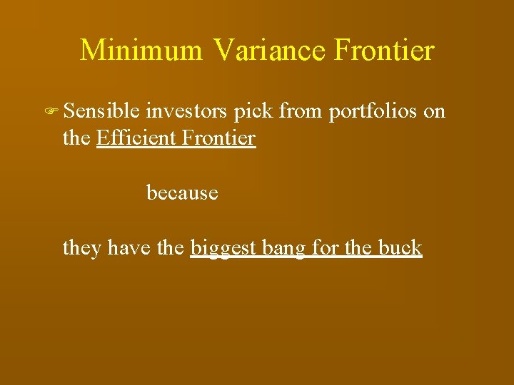 Minimum Variance Frontier F Sensible investors pick from portfolios on the Efficient Frontier because