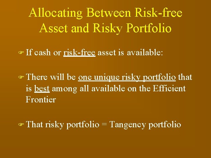 Allocating Between Risk-free Asset and Risky Portfolio F If cash or risk-free asset is