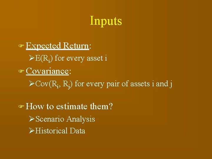 Inputs F Expected Return: ØE(Ri) for every asset i F Covariance: ØCov(Ri, Rj) for