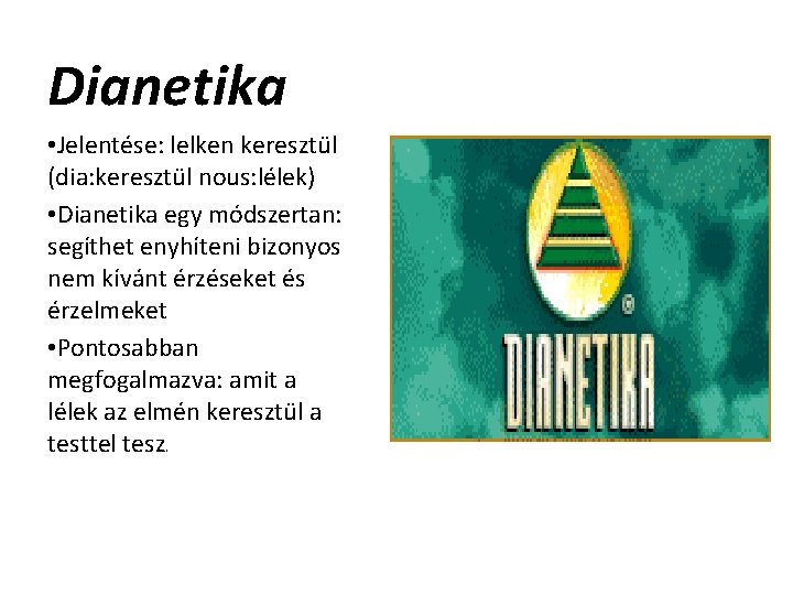 Dianetika • Jelentése: lelken keresztül (dia: keresztül nous: lélek) • Dianetika egy módszertan: segíthet