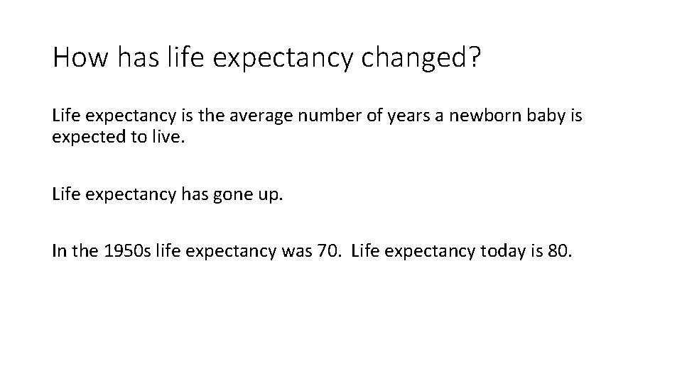 How has life expectancy changed? Life expectancy is the average number of years a